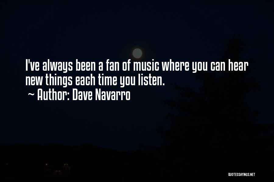 Dave Navarro Quotes: I've Always Been A Fan Of Music Where You Can Hear New Things Each Time You Listen.