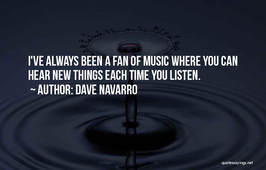 Dave Navarro Quotes: I've Always Been A Fan Of Music Where You Can Hear New Things Each Time You Listen.