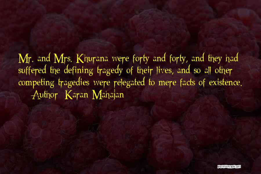 Karan Mahajan Quotes: Mr. And Mrs. Khurana Were Forty And Forty, And They Had Suffered The Defining Tragedy Of Their Lives, And So