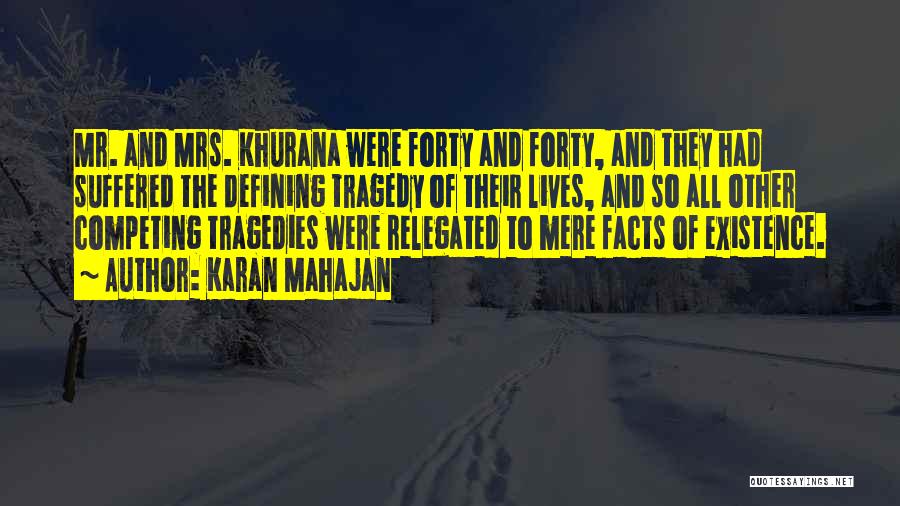 Karan Mahajan Quotes: Mr. And Mrs. Khurana Were Forty And Forty, And They Had Suffered The Defining Tragedy Of Their Lives, And So