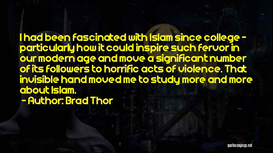 Brad Thor Quotes: I Had Been Fascinated With Islam Since College - Particularly How It Could Inspire Such Fervor In Our Modern Age
