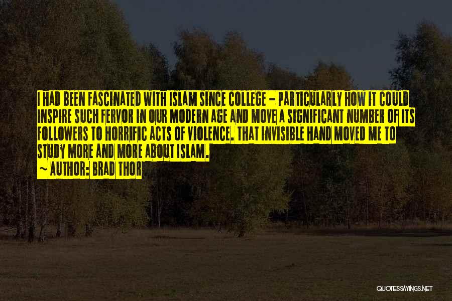Brad Thor Quotes: I Had Been Fascinated With Islam Since College - Particularly How It Could Inspire Such Fervor In Our Modern Age