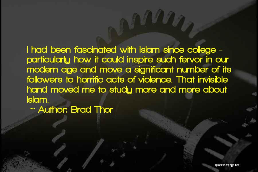 Brad Thor Quotes: I Had Been Fascinated With Islam Since College - Particularly How It Could Inspire Such Fervor In Our Modern Age
