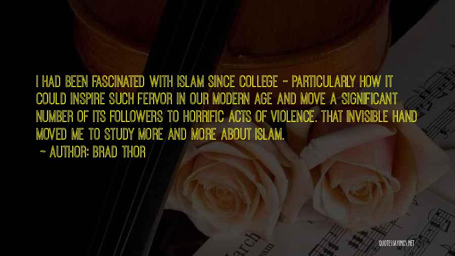 Brad Thor Quotes: I Had Been Fascinated With Islam Since College - Particularly How It Could Inspire Such Fervor In Our Modern Age
