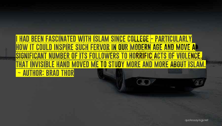 Brad Thor Quotes: I Had Been Fascinated With Islam Since College - Particularly How It Could Inspire Such Fervor In Our Modern Age