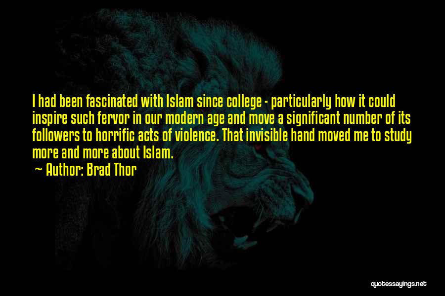 Brad Thor Quotes: I Had Been Fascinated With Islam Since College - Particularly How It Could Inspire Such Fervor In Our Modern Age