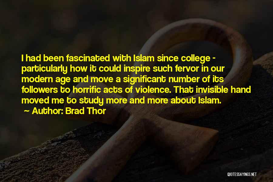 Brad Thor Quotes: I Had Been Fascinated With Islam Since College - Particularly How It Could Inspire Such Fervor In Our Modern Age