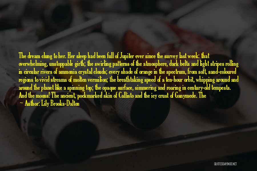Lily Brooks-Dalton Quotes: The Dream Clung To Her. Her Sleep Had Been Full Of Jupiter Ever Since The Survey Last Week: That Overwhelming,