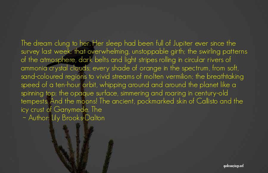 Lily Brooks-Dalton Quotes: The Dream Clung To Her. Her Sleep Had Been Full Of Jupiter Ever Since The Survey Last Week: That Overwhelming,