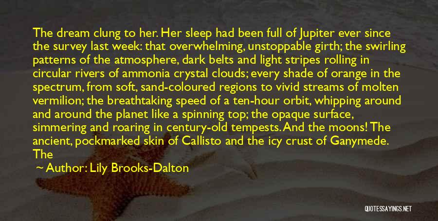 Lily Brooks-Dalton Quotes: The Dream Clung To Her. Her Sleep Had Been Full Of Jupiter Ever Since The Survey Last Week: That Overwhelming,