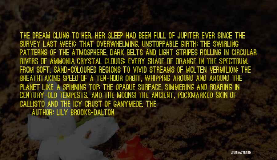 Lily Brooks-Dalton Quotes: The Dream Clung To Her. Her Sleep Had Been Full Of Jupiter Ever Since The Survey Last Week: That Overwhelming,