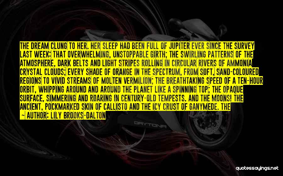 Lily Brooks-Dalton Quotes: The Dream Clung To Her. Her Sleep Had Been Full Of Jupiter Ever Since The Survey Last Week: That Overwhelming,