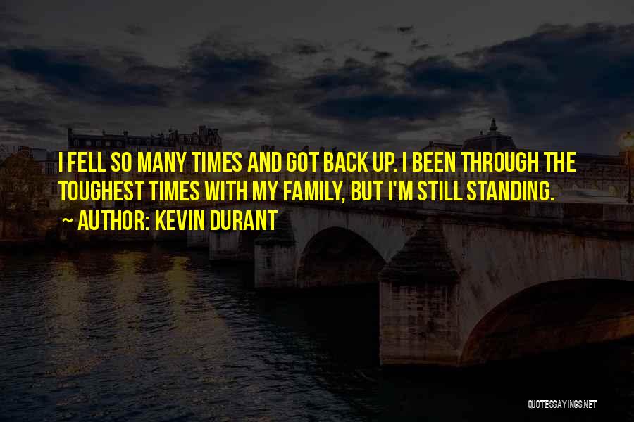 Kevin Durant Quotes: I Fell So Many Times And Got Back Up. I Been Through The Toughest Times With My Family, But I'm