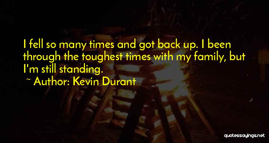 Kevin Durant Quotes: I Fell So Many Times And Got Back Up. I Been Through The Toughest Times With My Family, But I'm