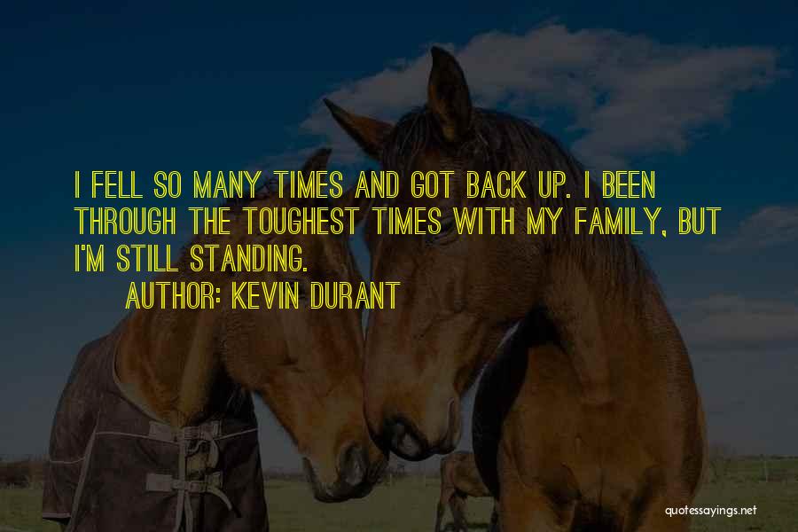 Kevin Durant Quotes: I Fell So Many Times And Got Back Up. I Been Through The Toughest Times With My Family, But I'm