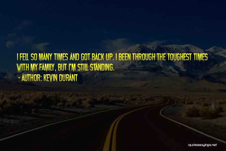 Kevin Durant Quotes: I Fell So Many Times And Got Back Up. I Been Through The Toughest Times With My Family, But I'm