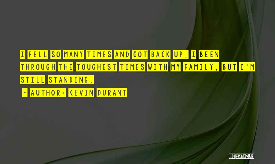 Kevin Durant Quotes: I Fell So Many Times And Got Back Up. I Been Through The Toughest Times With My Family, But I'm