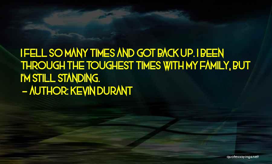 Kevin Durant Quotes: I Fell So Many Times And Got Back Up. I Been Through The Toughest Times With My Family, But I'm