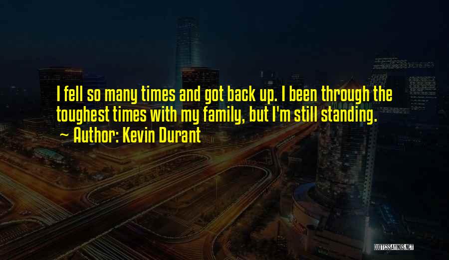 Kevin Durant Quotes: I Fell So Many Times And Got Back Up. I Been Through The Toughest Times With My Family, But I'm