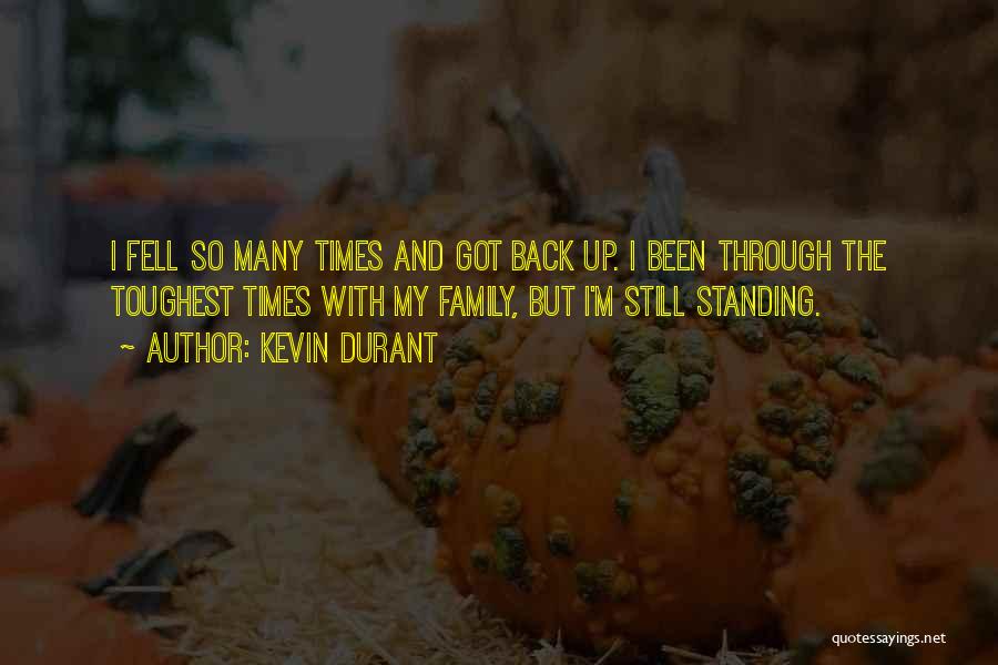 Kevin Durant Quotes: I Fell So Many Times And Got Back Up. I Been Through The Toughest Times With My Family, But I'm