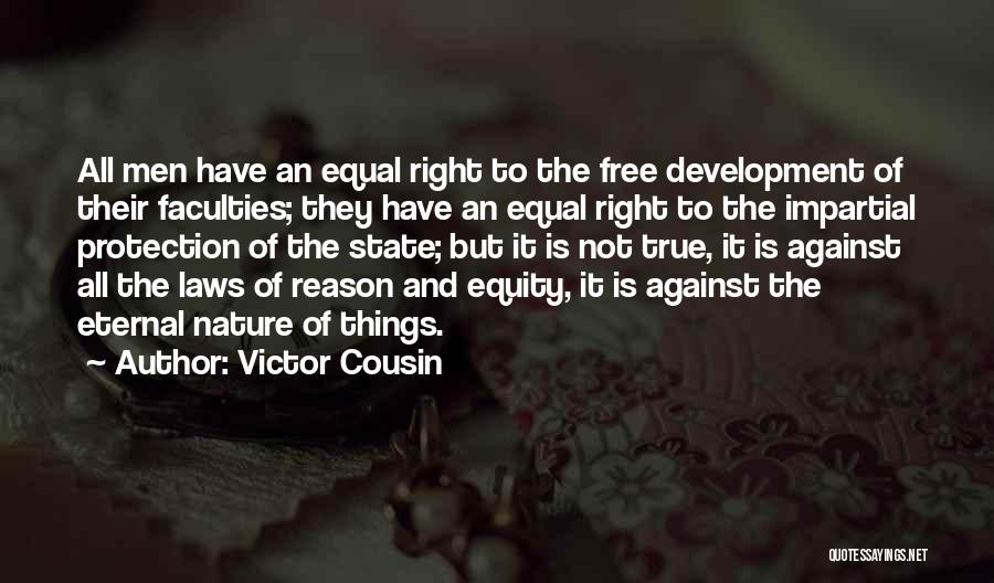 Victor Cousin Quotes: All Men Have An Equal Right To The Free Development Of Their Faculties; They Have An Equal Right To The