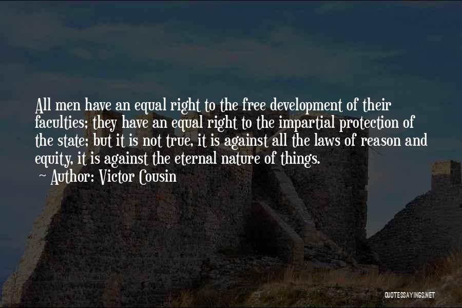 Victor Cousin Quotes: All Men Have An Equal Right To The Free Development Of Their Faculties; They Have An Equal Right To The
