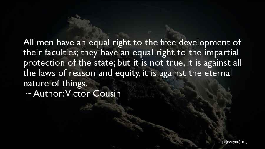 Victor Cousin Quotes: All Men Have An Equal Right To The Free Development Of Their Faculties; They Have An Equal Right To The