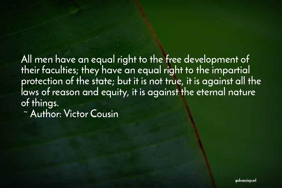 Victor Cousin Quotes: All Men Have An Equal Right To The Free Development Of Their Faculties; They Have An Equal Right To The