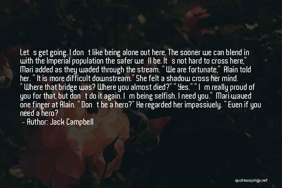 Jack Campbell Quotes: Let's Get Going. I Don't Like Being Alone Out Here. The Sooner We Can Blend In With The Imperial Population