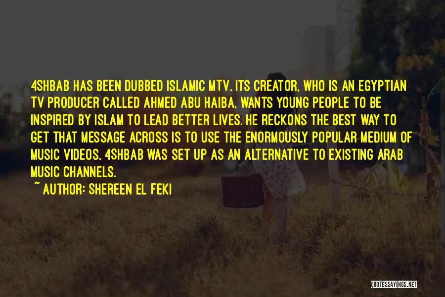 Shereen El Feki Quotes: 4shbab Has Been Dubbed Islamic Mtv. Its Creator, Who Is An Egyptian Tv Producer Called Ahmed Abu Haiba, Wants Young