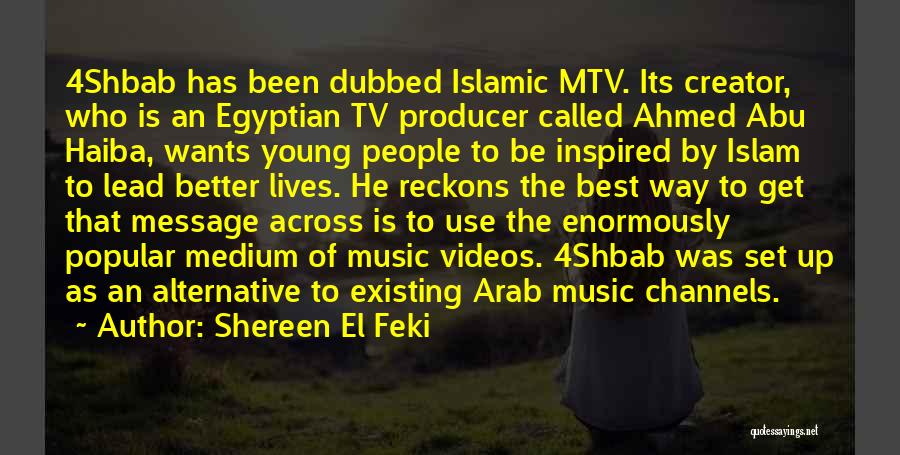 Shereen El Feki Quotes: 4shbab Has Been Dubbed Islamic Mtv. Its Creator, Who Is An Egyptian Tv Producer Called Ahmed Abu Haiba, Wants Young