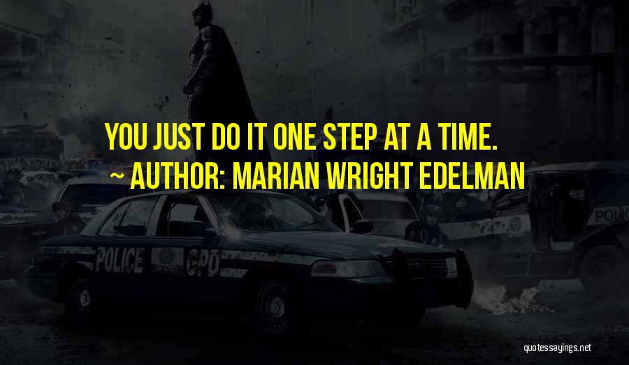 Marian Wright Edelman Quotes: You Just Do It One Step At A Time.