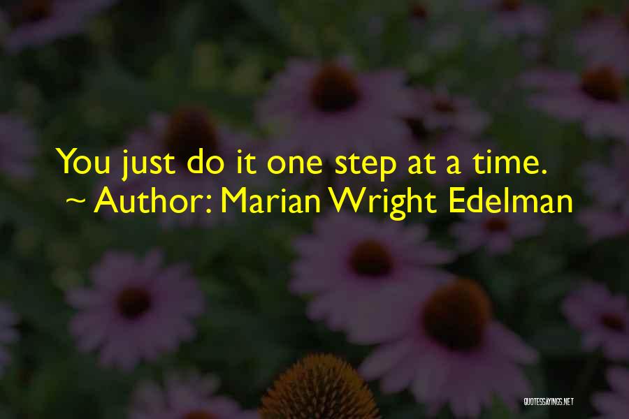 Marian Wright Edelman Quotes: You Just Do It One Step At A Time.