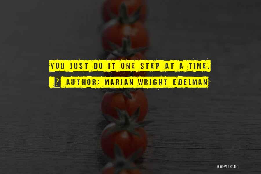 Marian Wright Edelman Quotes: You Just Do It One Step At A Time.