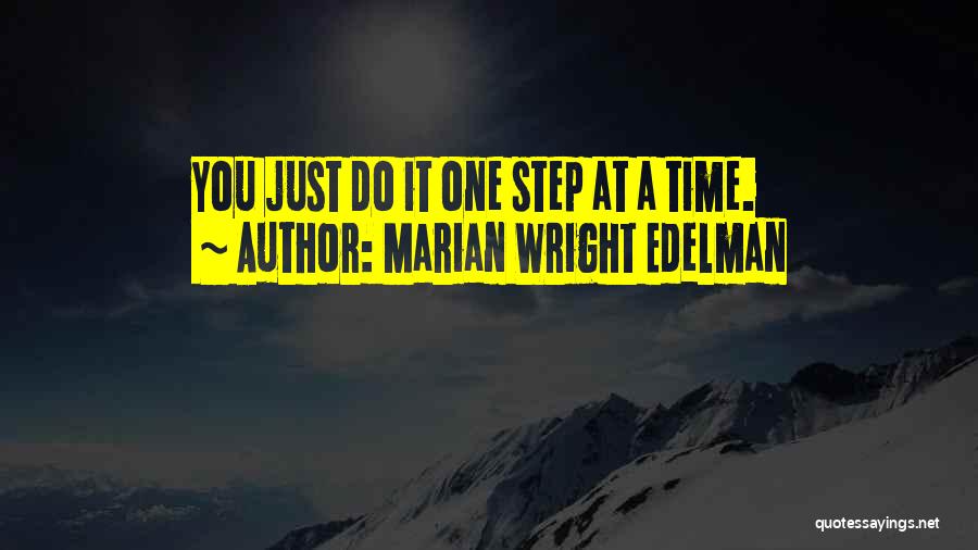 Marian Wright Edelman Quotes: You Just Do It One Step At A Time.