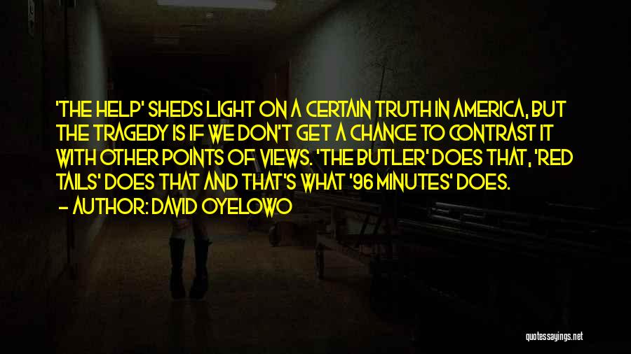 David Oyelowo Quotes: 'the Help' Sheds Light On A Certain Truth In America, But The Tragedy Is If We Don't Get A Chance