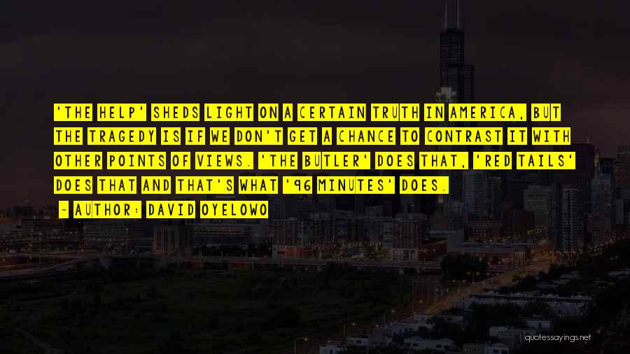 David Oyelowo Quotes: 'the Help' Sheds Light On A Certain Truth In America, But The Tragedy Is If We Don't Get A Chance