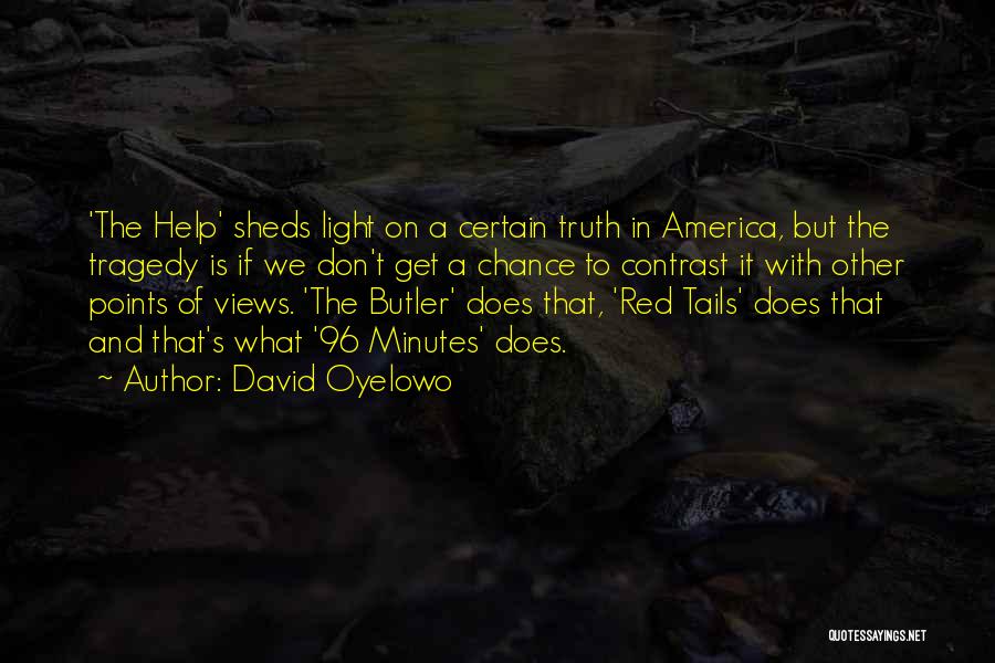 David Oyelowo Quotes: 'the Help' Sheds Light On A Certain Truth In America, But The Tragedy Is If We Don't Get A Chance