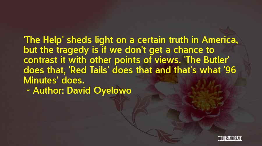 David Oyelowo Quotes: 'the Help' Sheds Light On A Certain Truth In America, But The Tragedy Is If We Don't Get A Chance