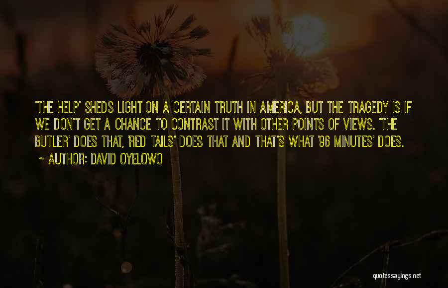 David Oyelowo Quotes: 'the Help' Sheds Light On A Certain Truth In America, But The Tragedy Is If We Don't Get A Chance