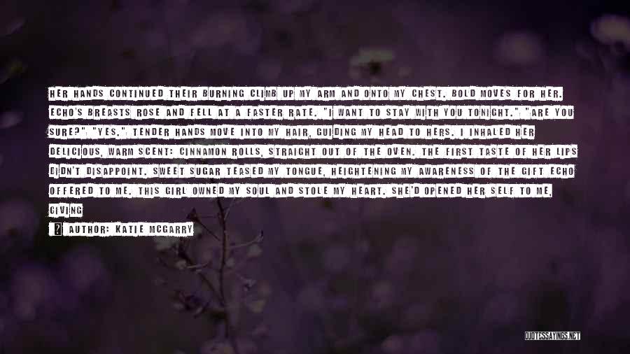 Katie McGarry Quotes: Her Hands Continued Their Burning Climb Up My Arm And Onto My Chest. Bold Moves For Her. Echo's Breasts Rose