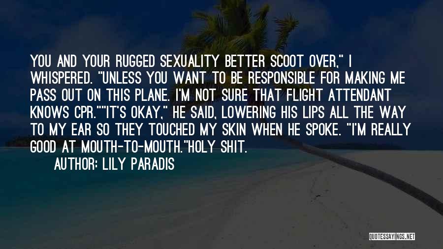 Lily Paradis Quotes: You And Your Rugged Sexuality Better Scoot Over, I Whispered. Unless You Want To Be Responsible For Making Me Pass