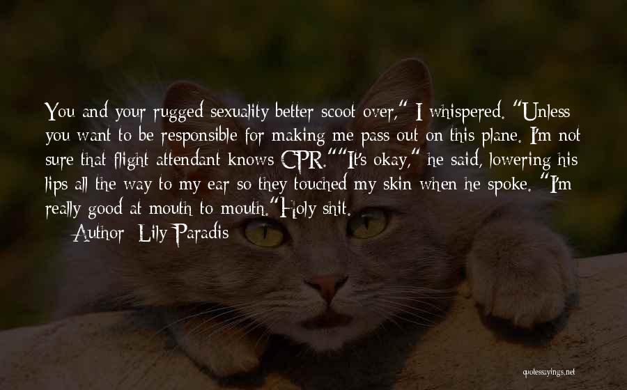 Lily Paradis Quotes: You And Your Rugged Sexuality Better Scoot Over, I Whispered. Unless You Want To Be Responsible For Making Me Pass
