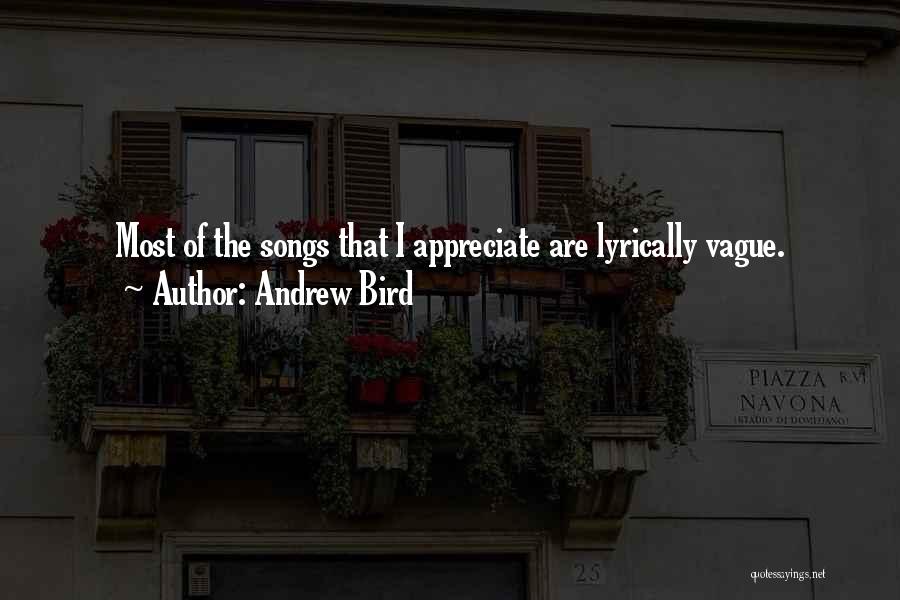 Andrew Bird Quotes: Most Of The Songs That I Appreciate Are Lyrically Vague.