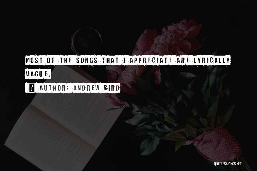 Andrew Bird Quotes: Most Of The Songs That I Appreciate Are Lyrically Vague.