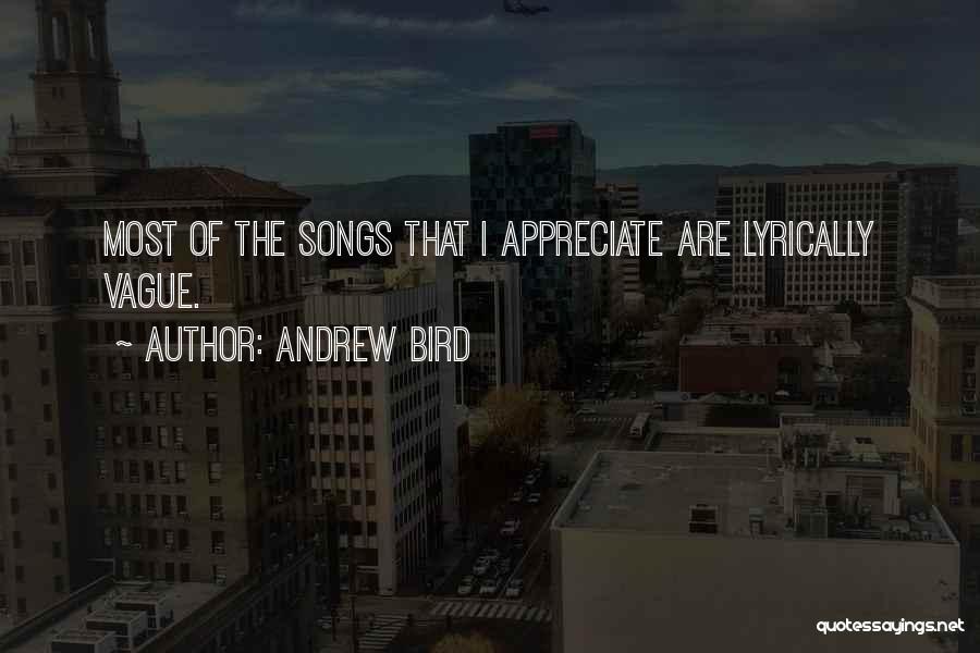 Andrew Bird Quotes: Most Of The Songs That I Appreciate Are Lyrically Vague.