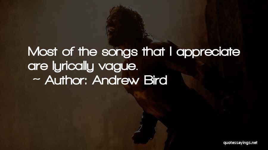 Andrew Bird Quotes: Most Of The Songs That I Appreciate Are Lyrically Vague.