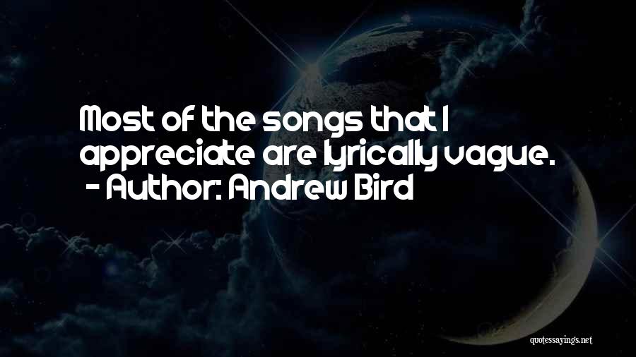 Andrew Bird Quotes: Most Of The Songs That I Appreciate Are Lyrically Vague.