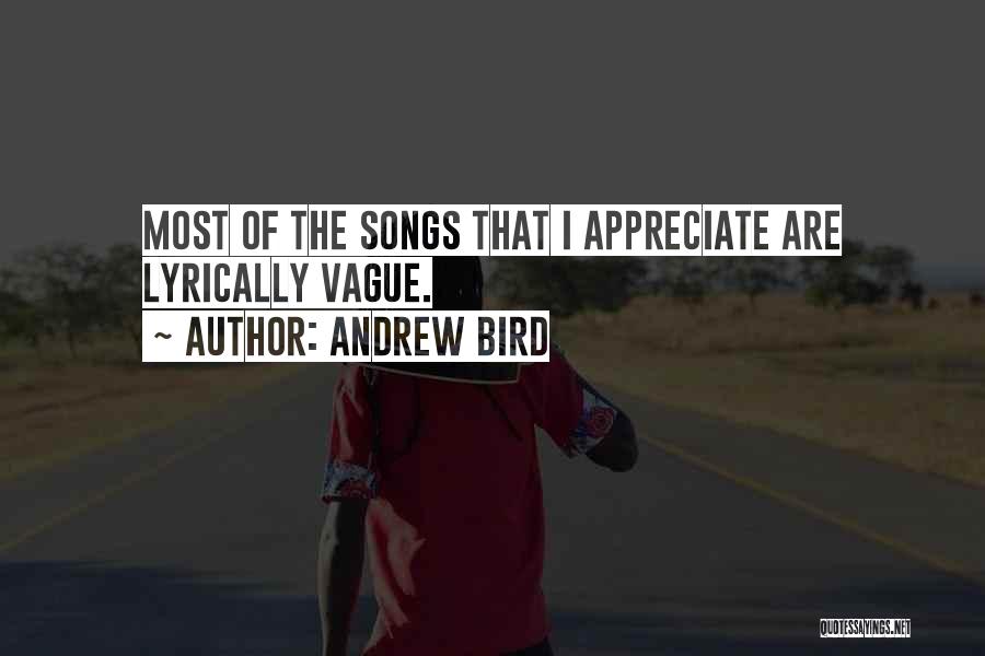 Andrew Bird Quotes: Most Of The Songs That I Appreciate Are Lyrically Vague.