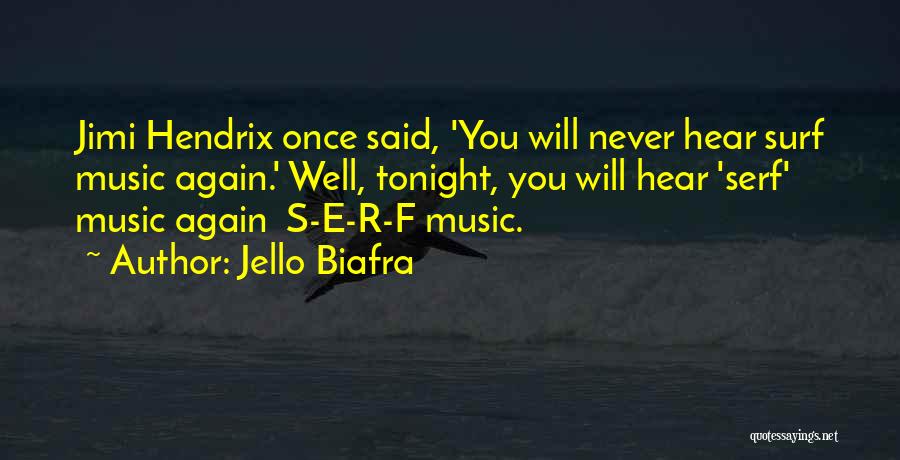 Jello Biafra Quotes: Jimi Hendrix Once Said, 'you Will Never Hear Surf Music Again.' Well, Tonight, You Will Hear 'serf' Music Again S-e-r-f